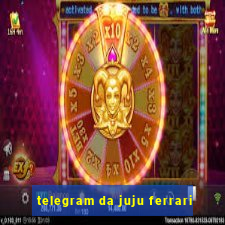 telegram da juju ferrari